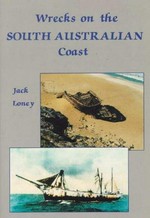 Wrecks on the South Australian coast : including Kangaroo Island / Jack Loney.