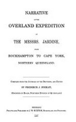 Narrative of the overland expedition of the Messrs. Jardine from Rockhampton to Cape York, Northern Queensland / compiled from the journals of the brothers, and edited by Frederick J. Byerley.