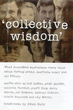 Collective wisdom : interviews with prominent Australians / interviews by Brett Kelly ; photography by Nathan Kelly.