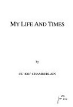 My life and times / FE 'Joe" Chamberlain.
