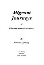 Migrant journeys, or, "What the hell have we done?" / by Patricia Donnelly.