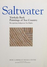 Saltwater : Yirrkala bark paintings of sea country : recognising indigenous sea rights.
