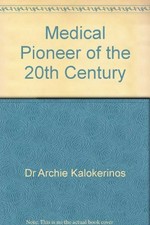 Medical pioneer of the 20th century : Dr Archie Kalokerinos : an autobiography / Archie Kalokerinos.