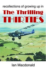Recollectiions of growing up in the thrilling thirties / Ian Macdonald.