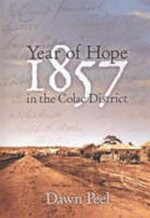 Year of hope : 1857 in the Colac district / Dawn Peel.