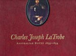 Charles Joseph La Trobe : Australian notes 1839-1854 / [edited and indexed by Ev Beissbarth].