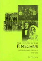 The history of the Finegans and Australia's part in it, 1830-2006 / Al Finegan.