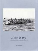Home & dry : a history of rowing in Western Australia / W.S. Cooper.