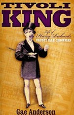 Tivoli king : life of Harry Rickards vaudeville showman / Gae Anderson.