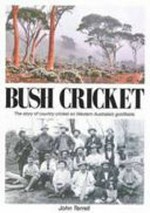Bush Cricket : the story of country cricket on Western Australia's goldfields / John Terrell.