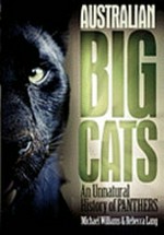 Australian big cats : an unnatural history of panthers / Michael Williams & Rebecca Lang.