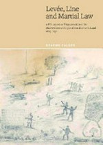 Levee, line and martial law : a history of the dispossession of the Mairremmener people of Van Diemen's Land 1803-1832 / Graeme Calder.