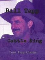 Bill Tapp : cattle king : the story about a big man with a big hat and a big heart / [Toni Tapp Coutts].