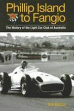 Phillip Island to Fangio : the history of the Light Car Club of Australia / Bob Watson.