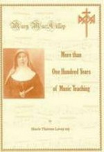 Mary MacKillop : more than one hundred years of music teaching / by Marie Therese Levey.