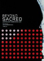 Beyond sacred : Australian Aboriginal art, the collection of Colin and Elizabeth Laverty.