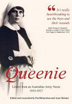 Queenie : letters from an Australian Army nurse, 1915-1917 / researched and edited by Pat Richardson and Anne Skinner.