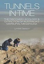 Tunnels in time : the discovery, ecology & extinction of Australia's marsupial megafauna / Lyndall Dawson.