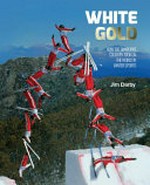 White gold : how the sunburnt country took on the world in winter sports / Jim Darby.