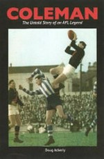 Coleman : the untold story of an AFL legend / Doug Ackerly.