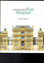 Australia's first hospital / Caroline Wilkinson.