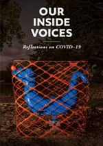 Our inside voices : reflections on COVID-19 / editors Caroline Gardam, Louise Martin-Chew, Edwina Shaw, Nathan Shepherdson.
