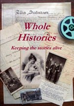Whole histories : keeping the stories alive : papers presented at the conference held at St Clement's Retreat & Conference Centre, Galong NSW, Friday 7 to Sunday 9 April 2017 / Yass & District Historical Society Inc.