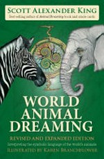 World animal dreaming : interpreting the symbolic language of the World's animals / Scott Alexander King ; illustrated by Karen Branchflower.