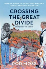 Crossing the great divide : memoir of an artist / Rod, Moss.