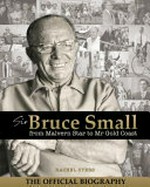 Sir Bruce Small : from Malvern Star to Mr Gold Coast / Rachel Syers.
