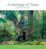 A heritage of trees : Queensland's wet tropics / Rupert Russell, Paul Curtis and Steven Nowakowski ; foreword by John Williamson.