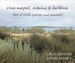 rina-mapali, nimina & kalikina : lots of shells, grasses and seaweeds / Lola Greeno, living legacy.