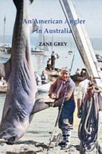 An American Angler in Australia / Zane Grey.