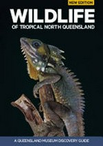 Wildlife of tropical north Queensland : Cooktown to Mackay / editor, Bronwyn Mitchell ; designer, Janice Watson ; photography, Gary Crantitch, Peter Waddington and Jeff Wright ; photographic assistance, Shane Appleby and Scott Carlisle ; illustrations by Robert Allen, Sally Elmer and Maryanne Venables ; [foreword by] Dr Jim Thomson.