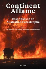 Continent aflame : Responses to an Australian Catastrophe / editors Pat Anderson, Sally Gardner, Paul James, Paul Komesaroff.