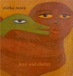Love and clutter / Mirka Mora ; photography by Earl Carter.