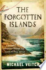 The forgotten islands : a personal adventure through the islands of Bass Strait / Michael Veitch.
