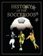 History of the Socceroos / by Sue Behrent in association with Football Federation Australia.