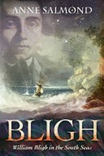 Bligh : William Bligh in the South Seas / Anne Salmond.