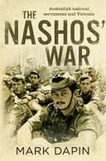 The Nashos' war : Australia's national servicemen and Vietnam / Mark Dapin.