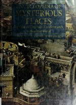 The encyclopedia of mysterious places : the life and legends of ancient sites around the world / Robert Ingpen & Philip Wilkinson.