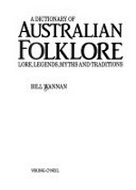 A dictionary of Australian folklore : lore, legends, myths and traditions / Bill Wannan.
