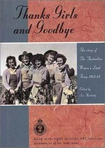 Thanks girls and goodbye! : the story of the Australian Women's Land Army 1942-45 / edited by Sue Hardisty.