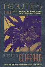 Routes : travel and translation in the late twentieth century / James Clifford.