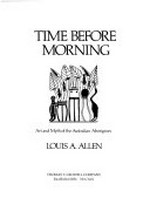 Time before morning : art and myth of the Australian aborigines / Louis A. Allen.