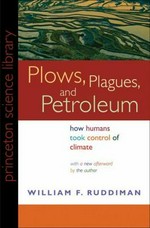 Plows, plagues, and petroleum : how humans took control of climate / William F. Ruddiman.