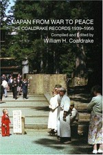Japan from war to peace : the Coaldrake records 1939-1956 / compiled and edited by William H. Coaldrake.