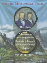 On the missionary trail : the classic Georgian adventure of two Englishmen sent on a journey around the world, 1821-29 / Tom Hiney.