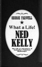 Ned Kelly; the life & adventures of Australia's notorious bushranger.
