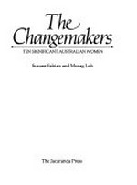 The changemakers : ten significant Australian women / Suzane Fabian and Morag Loh.